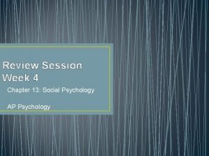 Review Session Week 4 Chapter 13 Social Psychology