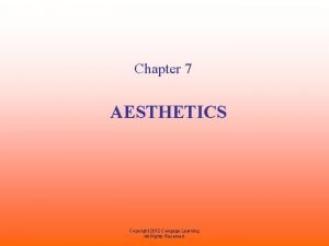 Chapter 7 AESTHETICS Copyright 2012 Cengage Learning All