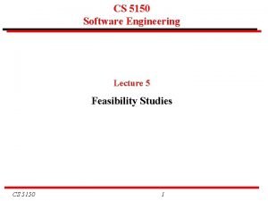 CS 5150 Software Engineering Lecture 5 Feasibility Studies