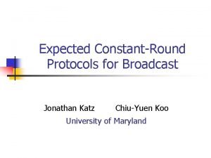 Expected ConstantRound Protocols for Broadcast Jonathan Katz ChiuYuen