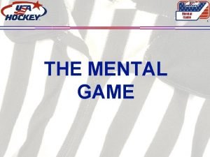 Mental Game 1 THE MENTAL GAME The Mental
