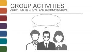GROUP ACTIVITIES TO GROW TEAM COMMUNICATION SUGGESTED MATERIALS