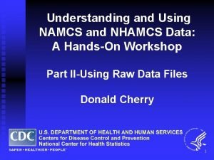 Understanding and Using NAMCS and NHAMCS Data A