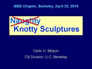 IEEE Chapter Berkeley April 22 2010 Naughty Knotty