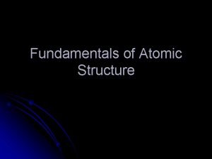 Fundamentals of Atomic Structure Fundamental Chemical Laws l