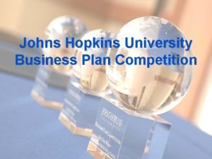 Johns Hopkins University Business Plan Competition Johns Hopkins