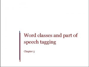 Word classes and part of speech tagging Chapter