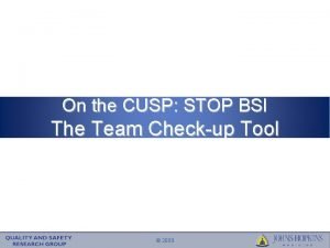 On the CUSP STOP BSI The Team Checkup