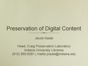 Preservation of Digital Content Jacob Nadal Head Craig