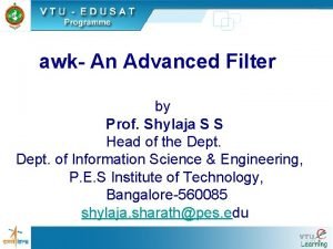 awk An Advanced Filter by Prof Shylaja S