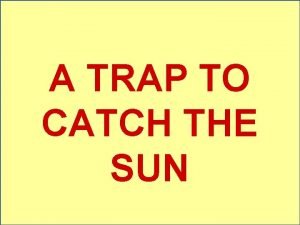 A TRAP TO CATCH THE SUN Sonoluminescence Sound
