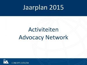 Jaarplan 2015 Activiteiten Advocacy Network CONCEPT 271014 Doelstellingen