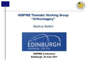 INSPIRE Thematic Working Group Orthoimagery Markus Seifert INSPIRE