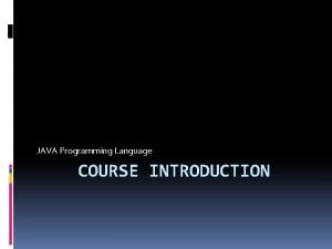 JAVA Programming Language COURSE INTRODUCTION Course Course Number