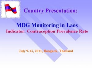 Country Presentation MDG Monitoring in Laos Indicator Contraception