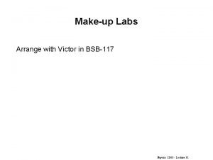 Makeup Labs Arrange with Victor in BSB117 Physics