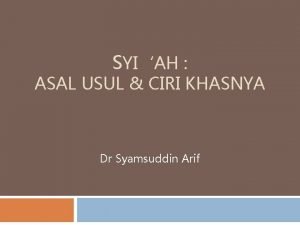 SYIAH ASAL USUL CIRI KHASNYA Dr Syamsuddin Arif