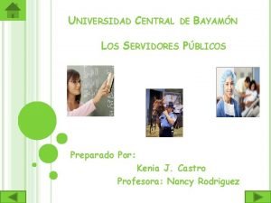 UNIVERSIDAD CENTRAL DE BAYAMN LOS SERVIDORES PBLICOS Preparado