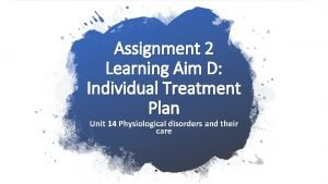 Assignment 2 Learning Aim D Individual Treatment Plan