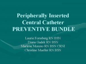 Peripherally Inserted Central Catheter PREVENTIVE BUNDLE Laurie Forssberg