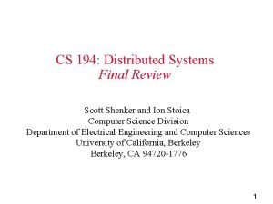 CS 194 Distributed Systems Final Review Scott Shenker