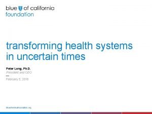 transforming health systems in uncertain times Peter Long