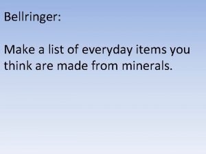 Bellringer Make a list of everyday items you