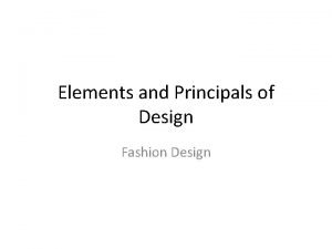 Elements and Principals of Design Fashion Design Design