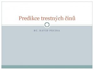 Predikce trestnch in BC DAVID PECINA Pred Pol