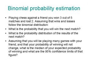 Binomial probability estimation Playing chess against a friend