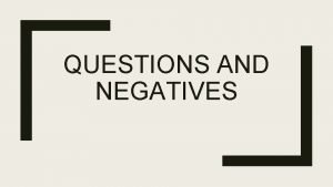 QUESTIONS AND NEGATIVES 1 DIRECT QUESTIONS INVERSION SUBJECT