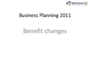 Business Planning 2011 Benefit changes Benefit Changes Housing