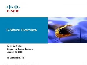 CWave Overview Kevin Mc Grattan Consulting System Engineer