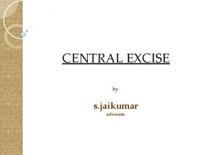 CENTRAL EXCISE by s jaikumar advocate Manufacture Section