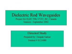 Dielectric Rod Waveguides Project for ELEC 590 UVIC