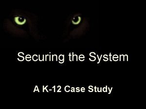 Securing the System A K12 Case Study Background
