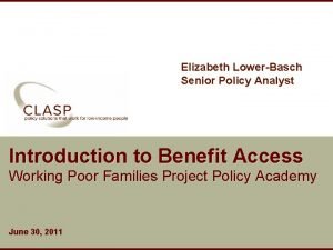 Elizabeth LowerBasch Senior Policy Analyst Introduction to Benefit