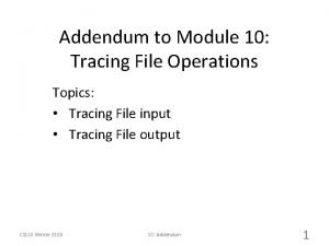 Addendum to Module 10 Tracing File Operations Topics