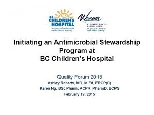 Initiating an Antimicrobial Stewardship Program at BC Childrens