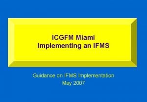 ICGFM Miami Implementing an IFMS Guidance on IFMS