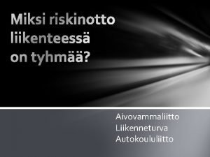 Aivovammaliitto Liikenneturva Autokoululiitto Olenko riskikyttytyj Nautinko vaaratilanteista Miten