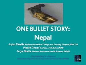 ONE BULLET STORY Nepal Anjan Khadka Kathmandu Medical