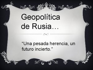 Geopoltica de Rusia Una pesada herencia un futuro