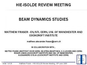 HIEISOLDE REVIEW MEETING BEAM DYNAMICS STUDIES MATTHEW FRASER