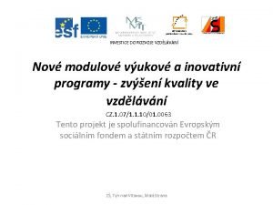 INVESTICE DO ROZVOJE VZDLVN Nov modulov vukov a