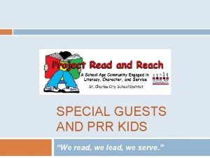 SPECIAL GUESTS AND PRR KIDS We read we