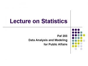 Lecture on Statistics Paf 203 Data Analysis and Lecture on Statistics Paf 203 Data Analysis and