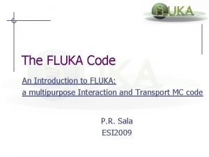 The FLUKA Code An Introduction to FLUKA a