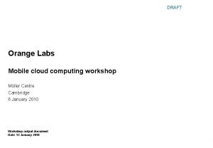 DRAFT Orange Labs Mobile cloud computing workshop Mller