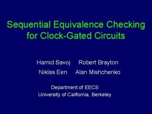 Sequential Equivalence Checking for ClockGated Circuits Hamid Savoj